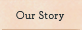 our story